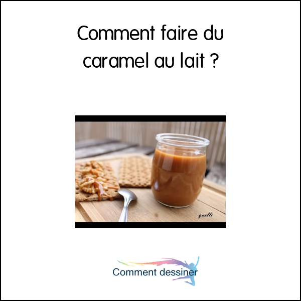 Comment faire du caramel au lait